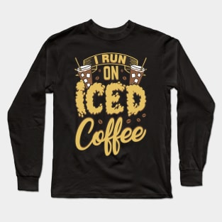 I Run On Iced Coffee Caffeine Addiction Long Sleeve T-Shirt